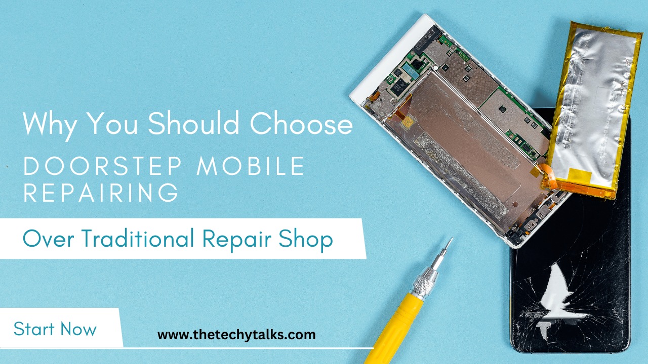 Why You Should Choose Doorstep Mobile Repairing Over Traditional Repair Shop
