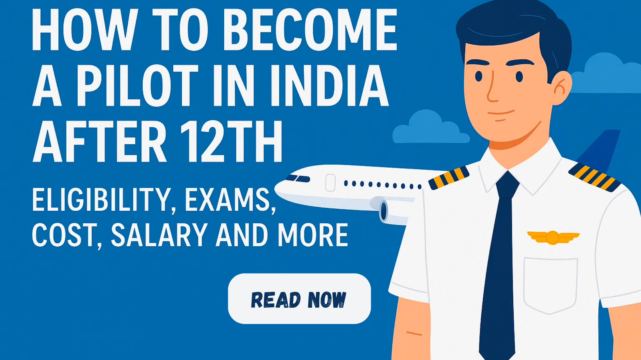 How to Become a Pilot in India After 12th – Eligibility, Exams, Cost, Salary and More